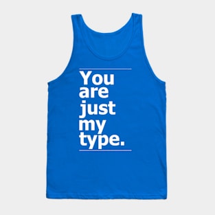 "You are just my type." vintage typography Tank Top